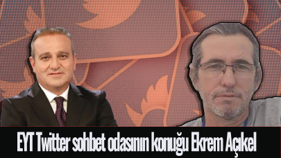 EYT Twitter sohbet odasının konuğu Ekrem Açıkel