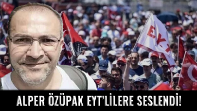 Alper Özüpak: ''EYT namuslu bir hak arayışıdır!''