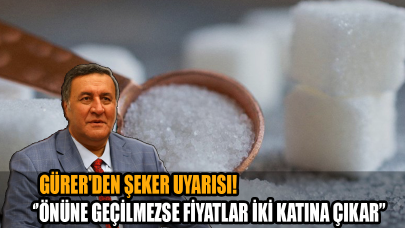 Gürer'den şeker uyarısı: Önüne geçilmezse fiyatlar iki katına çıkar!