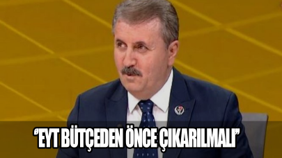 Mustafa Destici: EYT bütçeden önce çıkarılmalıdır