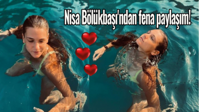 Nisa Bölükbaşı'ndan fena paylaşım!