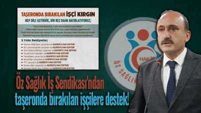 Öz Sağlık İş Sendikası'ndan taşeronda bırakılan işçilere destek! "İşçi kırgın, bir kez daha hatırlatıyoruz"