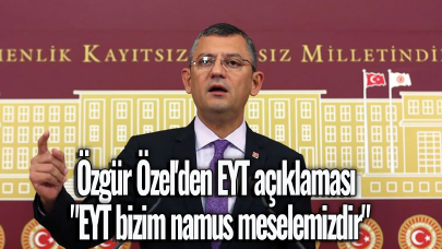 Özgür Özel'den EYT açıklaması: "EYT bizim namus meselemizdir"