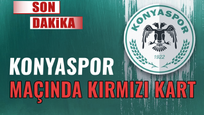 Son dakika... Konyaspor maçında kırmızı kart