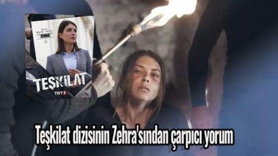 Teşkilat dizisinin Zehra'sından çarpıcı yorum