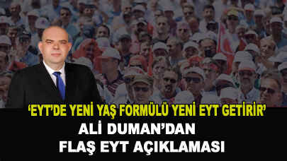 Ali Duman’dan flaş EYT açıklaması!