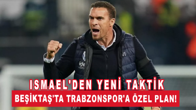 Beşiktaş'ta Trabzonspor'a özel plan! Valerien Ismael'den yeni taktik