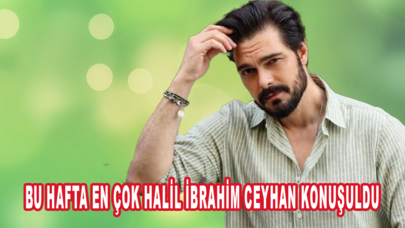 Bu hafta en çok Halil İbrahim Ceyhan konuşuldu