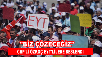 CHP'li Özkoç EYT'lilere seslendi: ''Biz çözeceğiz''