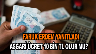 Faruk Erdem açıkladı: Asgari ücret 10 bin TL olur mu?