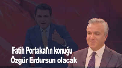 Fatih Portakal'ın konuğu Özgür Erdursun olacak