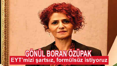 Gönül Boran Özüpak: EYT’mizi şartsız, formülsüz istiyoruz