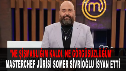 MasterChef jürisi Somer Sivrioğlu isyan etti: ''Ne şişmanlığım kaldı, ne görgüsüzlüğüm''