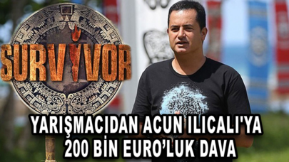 Survivor yarışmacısından Acun Ilıcalı'ya 200 bin Euroluk dava