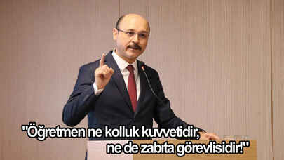 Talip Geylan: "Öğretmen ne kolluk kuvvetidir, ne de zabıta görevlisidir!"