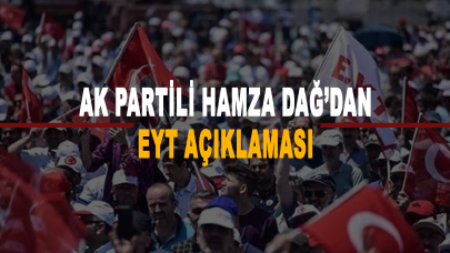 AK Partili Hamza Dağ’dan EYT açıklaması