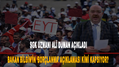 Bakan Bilgin’in ‘borçlanma’ açıklaması kimi kapsıyor? SGK Uzmanı Ali Duman açıkladı