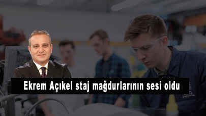 Ekrem Açıkel staj mağdurlarının sesi oldu