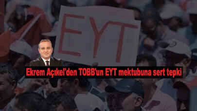 Ekrem Açıkel'den TOBB'un EYT mektubuna sert tepki