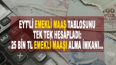 EYT'li emekli maaş tablosunu tek tek hesapladı: 25 bin TL emekli maaşı alma imkanı...