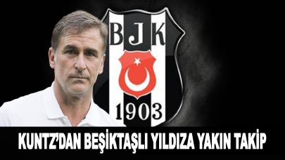 Kuntz’dan Beşiktaşlı yıldıza yakın takip