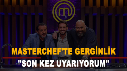 MasterChef'te gerginlik: ''Son kez uyarıyorum''