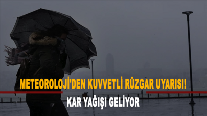 Meteoroloji'den kuvvetli rüzgar uyarısı! Kar yağışı geliyor