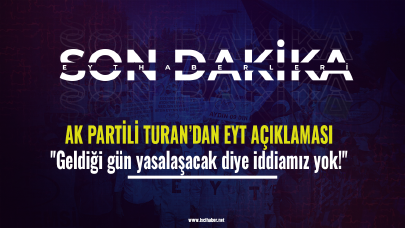 AK Partili Turan’dan EYT açıklaması: ''Geldiği gün yasalaşacak diye iddiamız yok!''