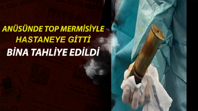 Anüsünde top mermisi ile hastaneye gitti, bina tahliye edildi