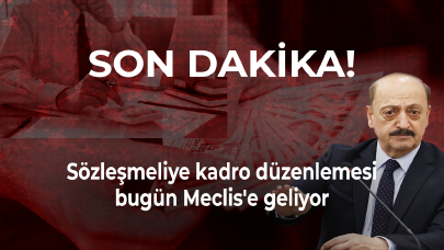 Bakan Bilgin duyurdu: Sözleşmeliye kadro düzenlemesi bugün Meclis'e geliyor