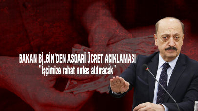 Bakan Bilgin'den asgari ücret açıklaması: "İşçimize rahat nefes aldıracak"