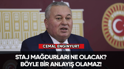 Cemal Enginyurt: Staj mağdurları ne olacak?