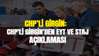 CHP'li Girgin'den EYT ve staj açıklaması