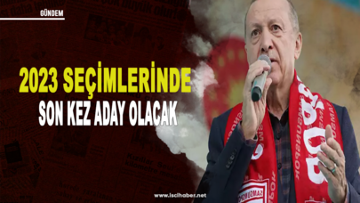 Cumhurbaşkanı Erdoğan, 2023 seçimlerinde son kez aday olacağını açıkladı