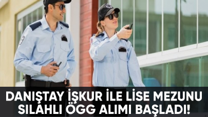 Danıştay'dan İŞKUR ile lise mezunu silahlı ÖGG iş ilanı