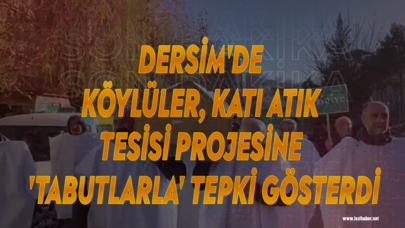 Dersim'de köylüler, katı atık tesisi projesine 'tabutlarla' tepki gösterdi