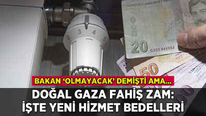 Doğal gaza fahiş zam: İşte hizmet bedeli tarifesi