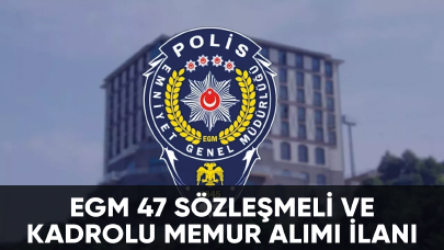 EGM, 47 Sözleşmeli ve Kadrolu Memur alımı yapacak