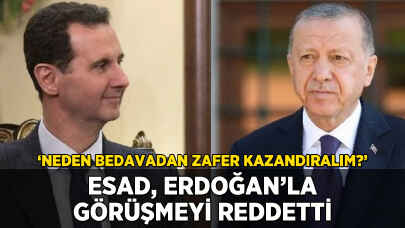 Esad, Erdoğan'la görüşmeyi reddetti: 'Neden bedavadan zafer kazandıralım?'