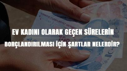 Ev kadını olarak geçen sürelerin borçlandırılması için şartlar nelerdir?