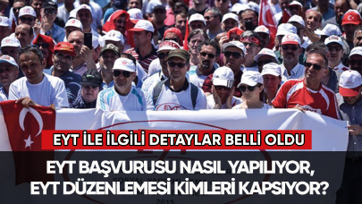 EYT başvurusu nasıl yapılıyor, EYT düzenlemesi kimleri kapsıyor?