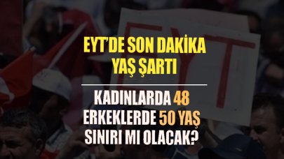 EYT yaş tablosu sil baştan!' Yaş şartı kaldırılmadı' iddiası EYT'lileri ayaklandırdı