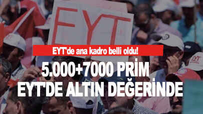 EYT'de ana kadro belli oldu! 5.000+7000 prim EYT'de altın değerinde