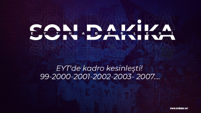 EYT'de kadro kesinleşti! 99-2000-2001-2002-2003- 2007....