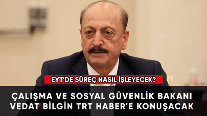 EYT'de süreç nasıl işleyecek?  Bakan Bilgin TRT Haber'e konuşacak