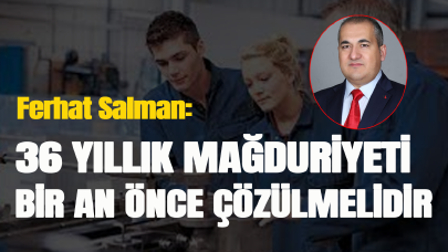 Ferhat Salman'dan "36 yıllık mağduriyet bir an önce çözülmeli" açıklaması