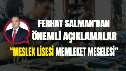 Ferhat Salman'dan önemli açıklamalar! "Meslek lisesi memleket meselesi"