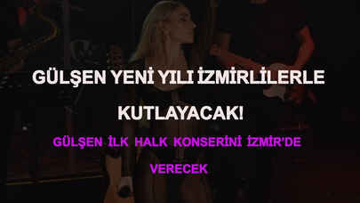 Gülşen yeni yılı İzmirlilerle kutlayacak!