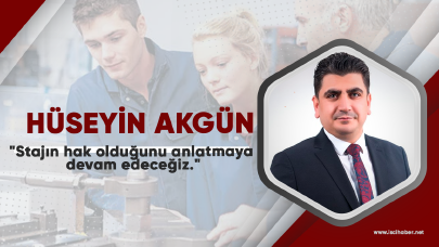 Hüseyin Akgün: "Stajın hak olduğunu anlatmaya devam edeceğiz."