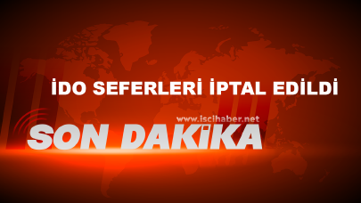 İDO seferleri iptal edildi.